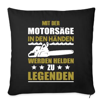 Mit der Motorsäge werden Helden zu Legenden - Sofakissenbezug 45 x 45 cm - Schwarz - Vorne