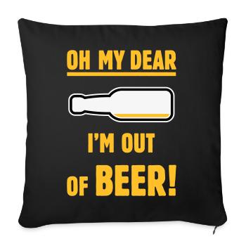 Oh My Dear – I’m Out Of Beer! (Ale Lager / NEG 3C) - Sofa pillowcase 17,3'' x 17,3'' (45 x 45 cm) - black - Front