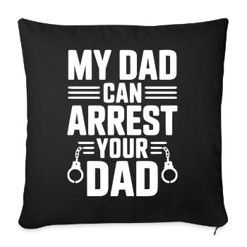 My Dad Can Arrest Your Dad - Sofa pillowcase 17,3'' x 17,3'' (45 x 45 cm) - black - Front