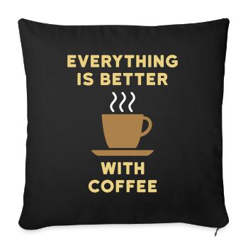 Everything is better with coffee - Sofa pillowcase 17,3'' x 17,3'' (45 x 45 cm) - black - Front