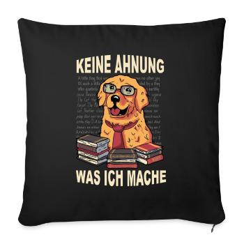 Keine Ahnung was ich mache - Der Ahnungslose Hund - Sofakissenbezug 45 x 45 cm - Schwarz - Vorne