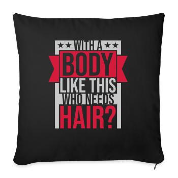 Who Needs Hair Spruch - Sofakissenbezug 45 x 45 cm - Schwarz - Vorne