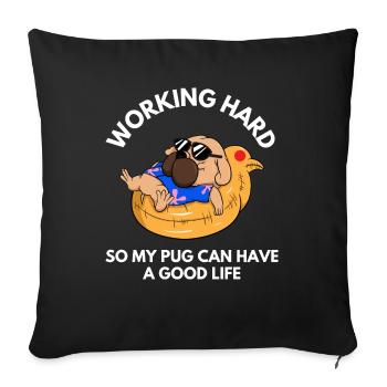 Hart arbeiten, damit mein Mops ein gutes Leben haben kann - Sofakissenbezug 45 x 45 cm - Schwarz - Vorne