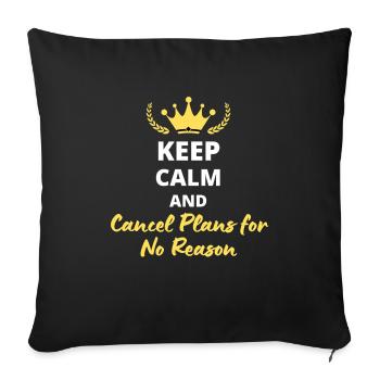 Keep Calm and Cancel Plans for No Reason - Sofa pillowcase 17,3'' x 17,3'' (45 x 45 cm) - black - Front