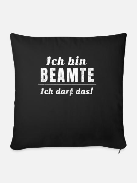 Ich bin Beamte, ich darf das! - Sofakissenbezug 45 x 45 cm - Schwarz