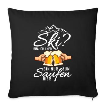 Bin nur zum Saufen hier Apres-Ski Spruch lustig - Sofakissenbezug 45 x 45 cm - Schwarz - Vorne