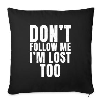 Don't Follow Me I'm Lost Too - (Print On Back)dayn - Sofa pillowcase 17,3'' x 17,3'' (45 x 45 cm) - black - Front
