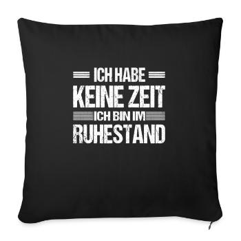 Ich habe keine Zeit ich bin im Ruhestand - Sofakissenbezug 45 x 45 cm - Schwarz - Vorne