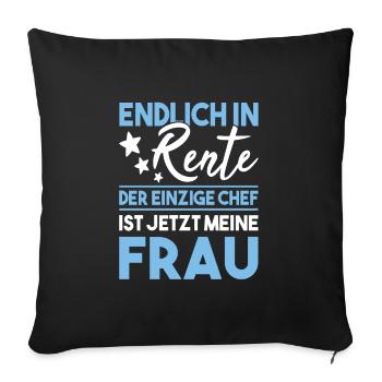 Endlich in Rente der einzige Chef meine Frau - Sofakissenbezug 45 x 45 cm - Schwarz - Vorne