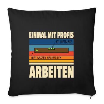 Einmal mit Profis arbeiten Handwerker - Sofakissenbezug 45 x 45 cm - Schwarz - Vorne