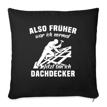 Dachdecker Sprüche Dachdecken - Sofakissenbezug 45 x 45 cm - Schwarz - Vorne