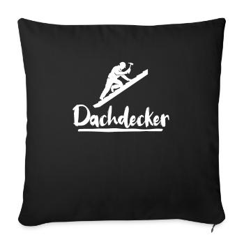 Dachdecker Sprüche Dachdecken - Sofakissenbezug 45 x 45 cm - Schwarz - Vorne