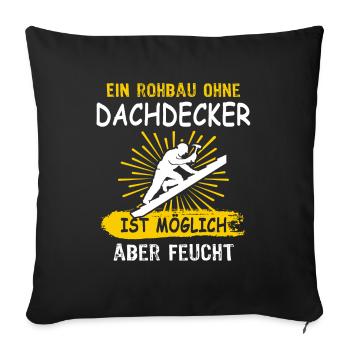 Dachdecker Sprüche Dachdecken - Sofakissenbezug 45 x 45 cm - Schwarz - Vorne