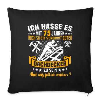 Dachdecker 75. Geburtstag 75 Jahre Dachdecken - Sofakissenbezug 45 x 45 cm - Schwarz - Vorne