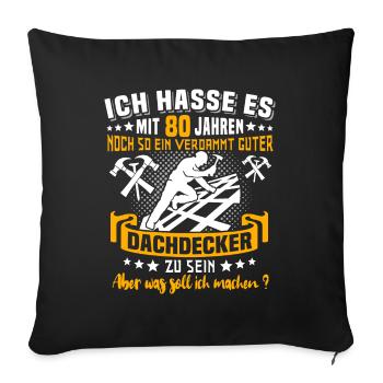 Dachdecker 80. Geburtstag 80 Jahre Dachdecken - Sofakissenbezug 45 x 45 cm - Schwarz - Vorne