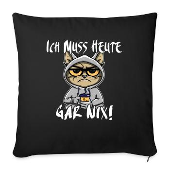 Katze Ich Muss Gar Nix - Sofakissenbezug 45 x 45 cm - Schwarz - Vorne