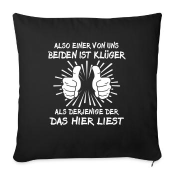 Einer von uns beiden ist Klüger Als Du - Sofakissenbezug 45 x 45 cm - Schwarz - Vorne