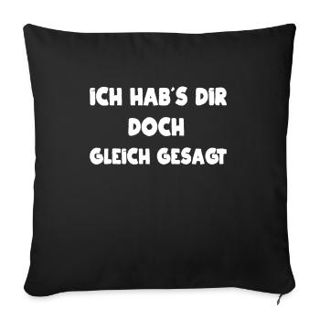 Ich hab´s dir doch gleich gesagt - Sofakissenbezug 45 x 45 cm - Schwarz - Vorne