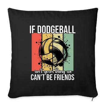 Funny Dodgeball Saying - Sofa pillowcase 17,3'' x 17,3'' (45 x 45 cm) - black - Front