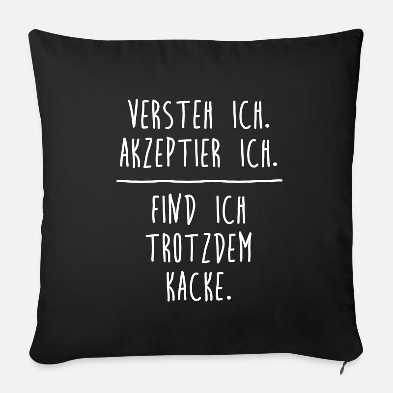 Versteh ich. Akzeptier ich. Finde ich kacke. - Sofakissenbezug 45 x 45 cm - Schwarz
