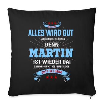 Alles wird gut, denn Martin ist wieder da! - Sofakissenbezug 45 x 45 cm - Schwarz - Vorne