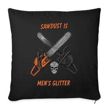 Men's Glitter: Sawdust & Chainsaws Humor - Sofa pillowcase 17,3'' x 17,3'' (45 x 45 cm) - black - Front