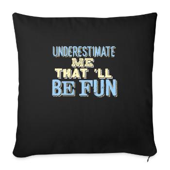 SARCASM: Underestimate Me That'll Be Fun - Sofakissenbezug 45 x 45 cm - Schwarz - Vorne