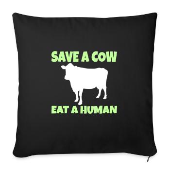Vegan Vegetarian: Save a Cow eat a Human - Sofa pillowcase 17,3'' x 17,3'' (45 x 45 cm) - black - Front