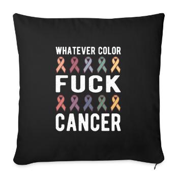 Fuck Cancer Cancer Awareness Whatever Color - Sofakissenbezug 45 x 45 cm - Schwarz - Vorne