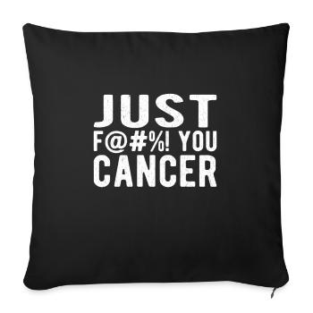 Fuck Cancer Cancer Awareness: just fuck you cancer - Sofakissenbezug 45 x 45 cm - Schwarz - Vorne