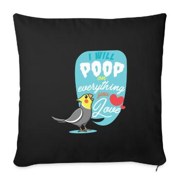 I Will Poop on everything you love Cockatiel Gift - Sofa pillowcase 17,3'' x 17,3'' (45 x 45 cm) - black - Front