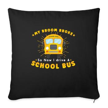 SCHOOL BUS DRIVER My Broom Broke - Sofakissenbezug 45 x 45 cm - Schwarz - Vorne