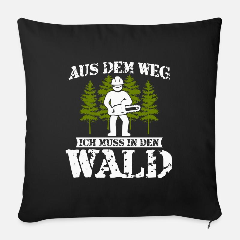 Holzfäller Spruch-Aus dem Weg ich muss in den Wald - Sofakissenbezug 45 x 45 cm - Schwarz