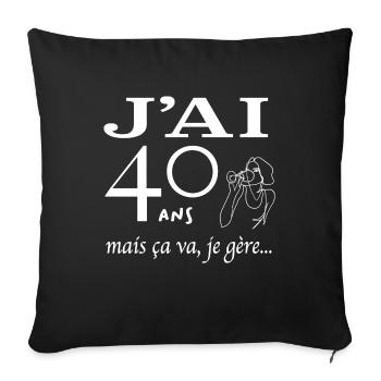 J'ai 40 ans mais ça va je gère - Housse de coussin décorative 45 x 45 cm - noir - Devant