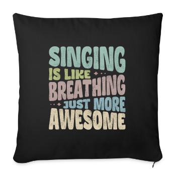 Singing is like breathing just more awesome - Sofa pillowcase 17,3'' x 17,3'' (45 x 45 cm) - black - Front