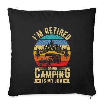 Im retired, going camping is my job - Sofa pillowcase 17,3'' x 17,3'' (45 x 45 cm) - black - Front