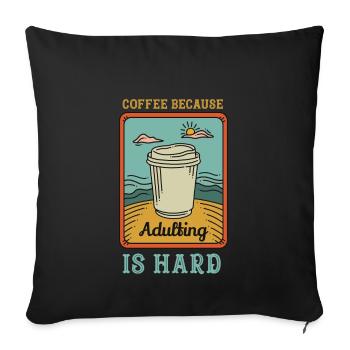 Coffee because adulting is hard - Sofa pillowcase 17,3'' x 17,3'' (45 x 45 cm) - black - Front