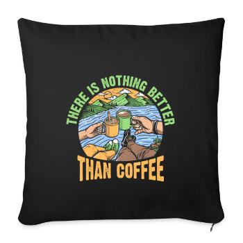 There's nothing better than coffee - Sofa pillowcase 17,3'' x 17,3'' (45 x 45 cm) - black - Front