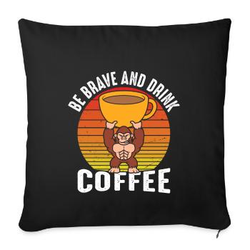Be brave and drink coffee - Sofa pillowcase 17,3'' x 17,3'' (45 x 45 cm) - black - Front