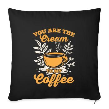You are the icing on the cake of my coffee - Sofa pillowcase 17,3'' x 17,3'' (45 x 45 cm) - black - Front