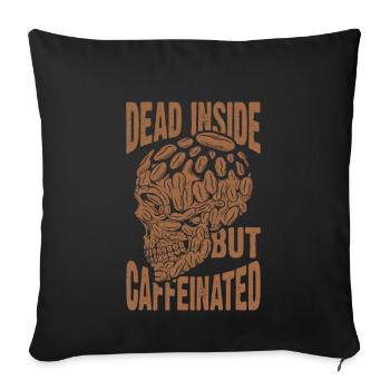 Tot Im Inneren, Aber Koffeinhaltig - Sofakissenbezug 45 x 45 cm - Schwarz - Vorne