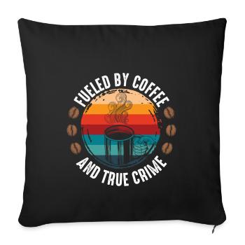 Alimenté par le café et le vrai crime - Housse de coussin décorative 45 x 45 cm - noir - Devant