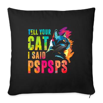 Tell your cat I said pspsps - Sofa pillowcase 17,3'' x 17,3'' (45 x 45 cm) - black - Front