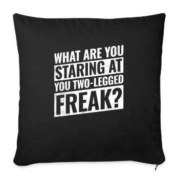 Was Starrst Du An, Du Zweibeiniger Freak? - Sofakissenbezug 45 x 45 cm - Schwarz - Vorne
