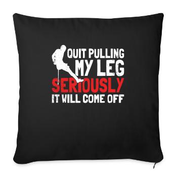 Arrêtez de tirer ma jambe sérieusement, ça va - Housse de coussin décorative 45 x 45 cm - noir - Devant