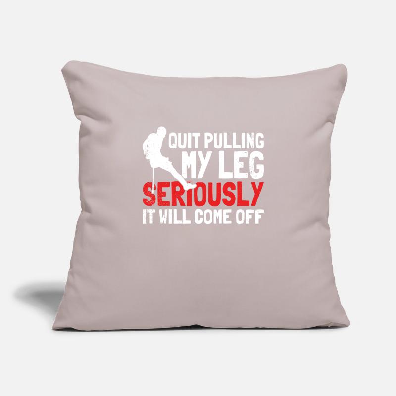 Stop Pulling My Leg Seriously, It Will Sofa pillowcase 17,3'' x 17,3'' (45 x 45 cm)