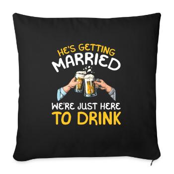 Er Heiratet Wir Sind Nur Hier, Um Zu Trinken - Sofakissenbezug 45 x 45 cm - Schwarz - Vorne