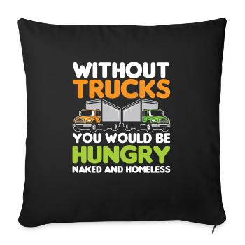 Ohne Trucks Wärst Du Hungrig, Nackt Und Homlos - Sofakissenbezug 45 x 45 cm - Schwarz - Vorne