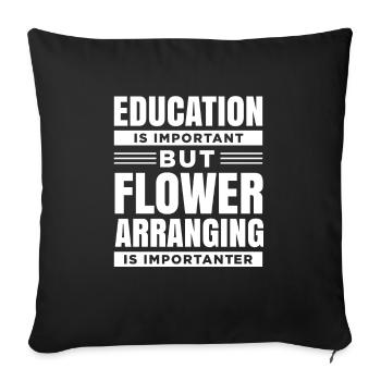 Education is important, but flower arrangements are - Sofa pillowcase 17,3'' x 17,3'' (45 x 45 cm) - black - Front