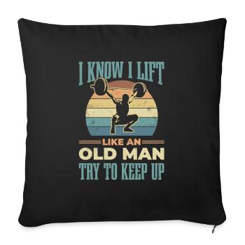 I know lift like an old man tries - Sofa pillowcase 17,3'' x 17,3'' (45 x 45 cm) - black - Front